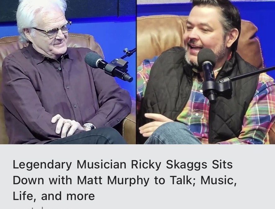 Legendary Musician Ricky Skaggs Sits Down with Matt Murphy at WTN to Talk; Music, Life, and More